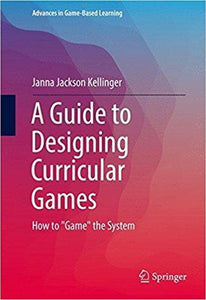 A Guide to Designing Curricular Games: How to Game the System (PDF - Version)